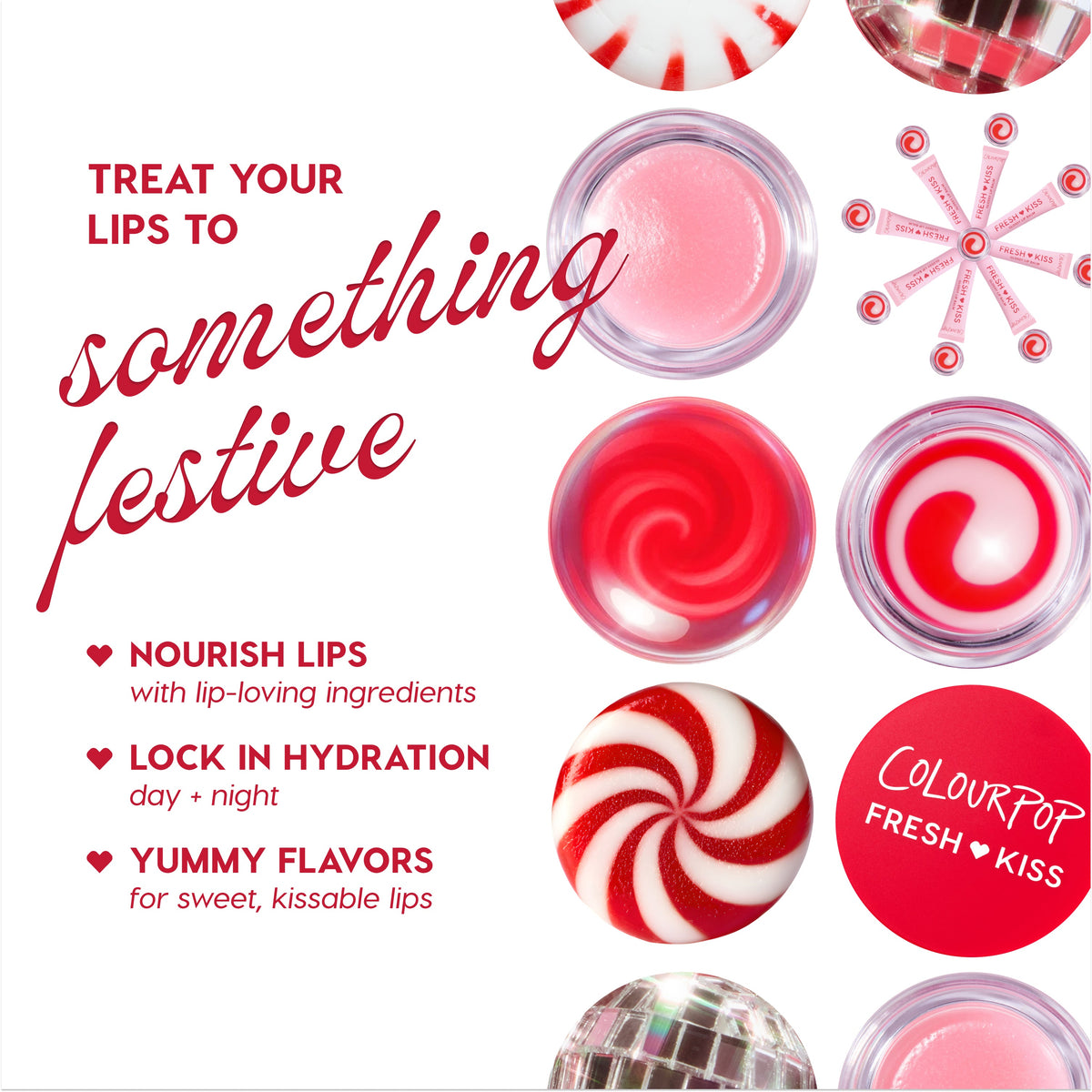 ColourPop Fresh Kiss holiday lip care jars swirl in red and pink, arranged with peppermint candies and a disco-ball accent, touting nourish lips, lock in hydration day + night, and yummy flavors under the headline Treat your lips to something festive.